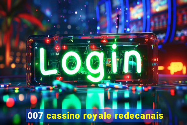 007 cassino royale redecanais